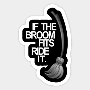 If the Broom Fits Ride It.Halloweeen Sticker